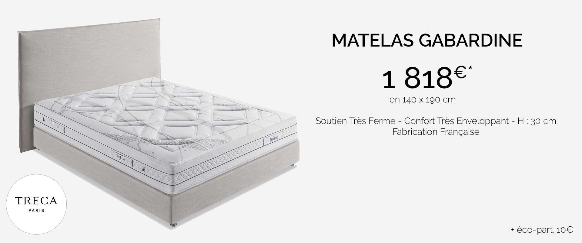 Treca matelas Gabardine Soutien Très Ferme - Confort Très Enveloppant - H : 30 cm Fabrication Française